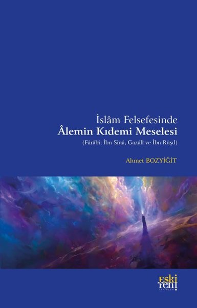 İslam Felsefesinde Alemin Kıdemi Meselesi (Farabi, İbn Sina, Gazali ve