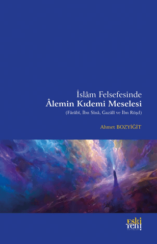 İslam Felsefesinde Alemin Kıdemi Meselesi (Farabi, İbn Sina, Gazali ve