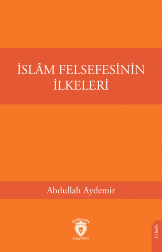 İslam Felsefesinin İlkeleri Abdullah Aydemir