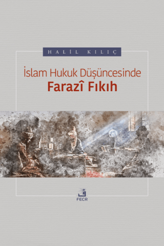 İslam Hukuk Düşüncesinde Farazi Fıkıh Halil Kılıç