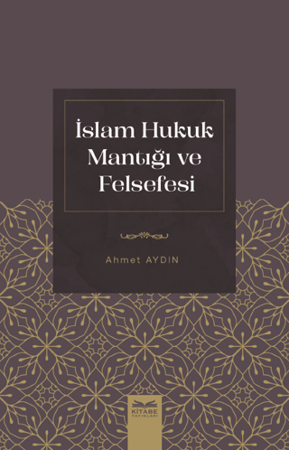 İslam Hukuk Mantığı ve Felsefesi Ahmet Aydın