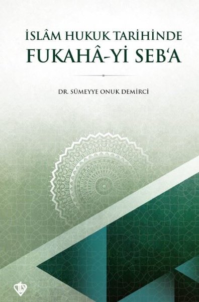 İslam Hukuk Tarihinde Fukaha-yi Seb'a Sümeyye Onuk Demirci