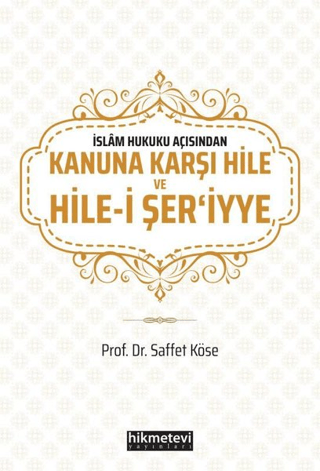 İslam Hukuku Açısından Kanuna Karşı Hile ve Hile-i Şer'iyye Saffet Kös