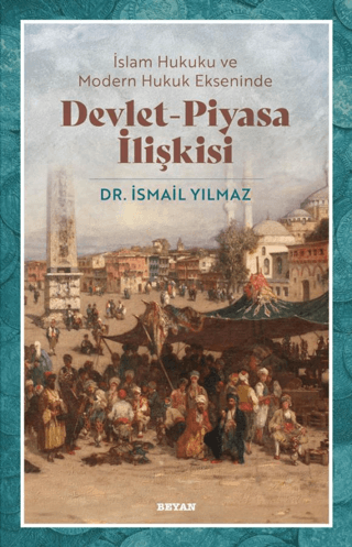 İslam Hukuku ve Modern Hukuk Ekseninde Devlet - Piyasa İlişkisi İsmail