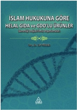 İslam Hukukuna Göre Helal Gıda ve GDO'lu Ürünler Ali Yüksek