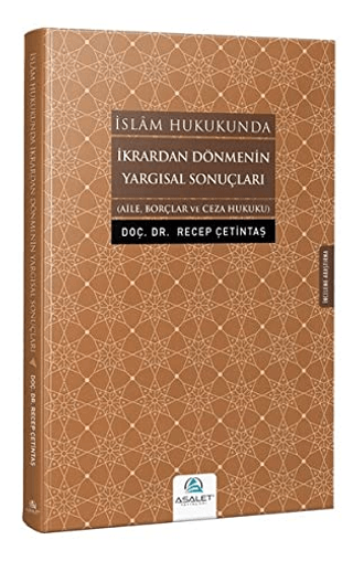 İslam Hukukunda İkrardan Dönmenin Yargısal Sonuçları Recep Çetintaş