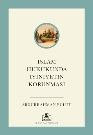 İslam Hukukunda İyiniyetin Korunması Abdurrahman Bulut