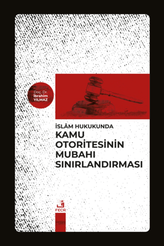 İslam Hukukunda Kamu Otoritesinin Mubahı Sınırlandırması İbrahim Yılma