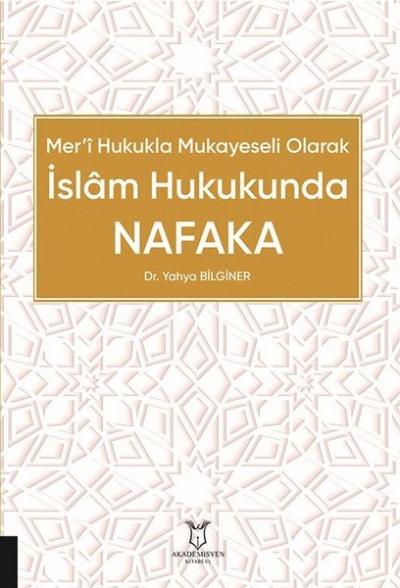 İslam Hukukunda Nafaka - Mer'i Hukukla Mukayeseli Olarak Yahya Bilgine