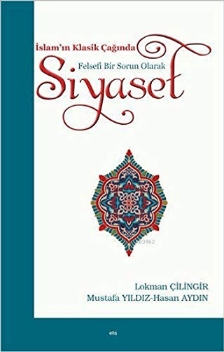 İslam'ın Klasik Çağında Felsefi Bir Sorun Olarak Siyaset Lokman Çiling