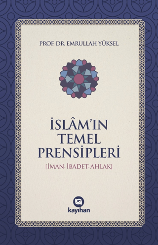 İslam’ın Temel Prensipleri (İman-ibadet Ahlak) Emrullah Yüksel