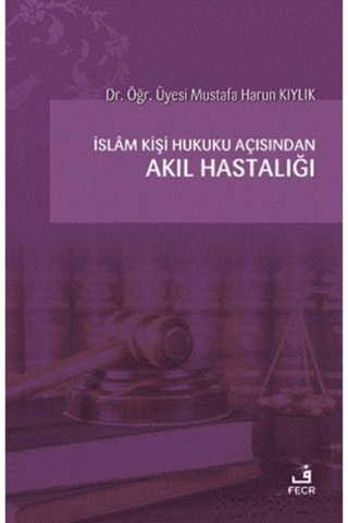 İslam Kişi Hukuku Açısından Akıl Hastalığı Mustafa Harun Kıylık