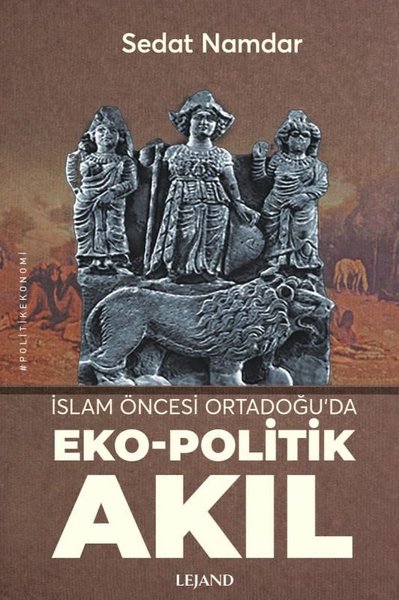 İslam Öncesi Ortadoğu'da Eko - Politik Akıl Sedat Namdar