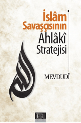 İslam Savaşçısının Ahlaki Stratejisi Mevdudi