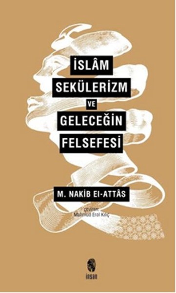 İslam Sekülerizm ve Geleceğin Felsefesi Nakip Attas