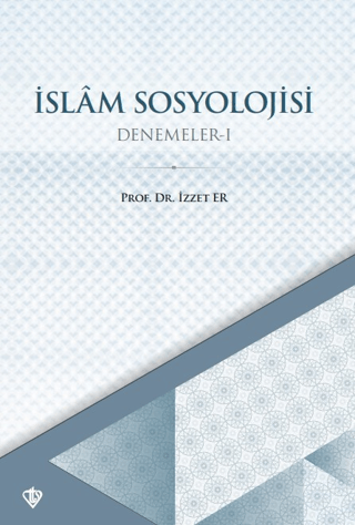 İslam Sosyolojisi - Denemeler 1 İzzet Er