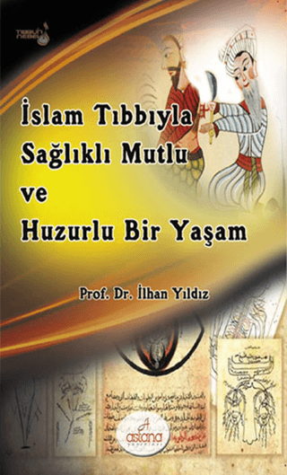 İslam Tıbbıyla Sağlıklı, Mutlu ve Huzurlu Bir Yaşam İlhan Yıldız