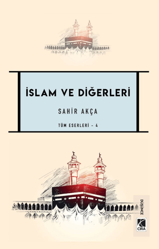 İslam ve Diğerleri - Tüm Eserleri 4 Sahir Akça