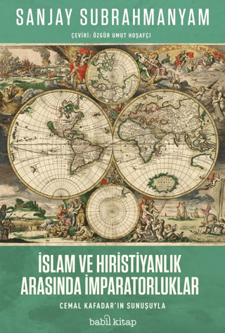 İslam ve Hıristiyanlık Arasında İmparatorluklar Sanjay Subrahmanyam