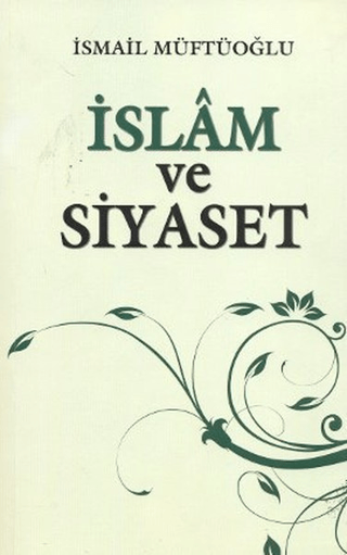 İslam ve Siyaset İsmail Müftüoğlu