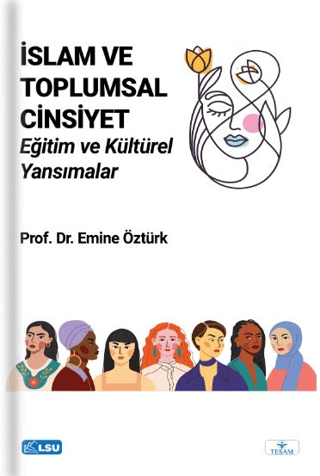 İslam ve Toplumsal Cinsiyet: Eğitim ve Kültürel Yansımalar Emine Öztür