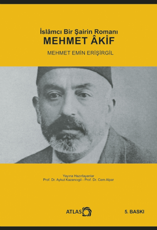 İslamcı Bir Şairn Romanı - Mehmet Akif Mehmet Emin Erişirgil