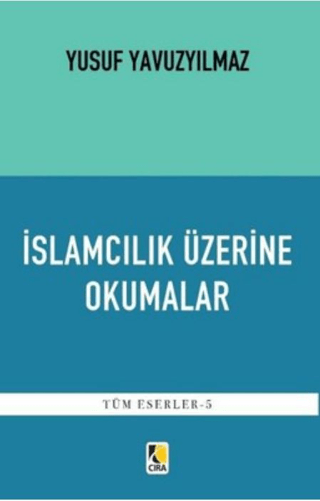 İslamcılık Üzerine Okumalar - Tüm Eserler 5 Yusuf Yavuzyılmaz