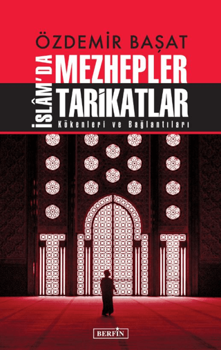 İslam'da Mezhepler Tarikatlar - Kökenleri ve Bağlantıları Özdemir Başa