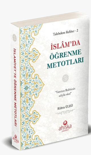 İslam'da Öğrenme Metotları - Talebelere Rehber 2 Kübra Ülkü