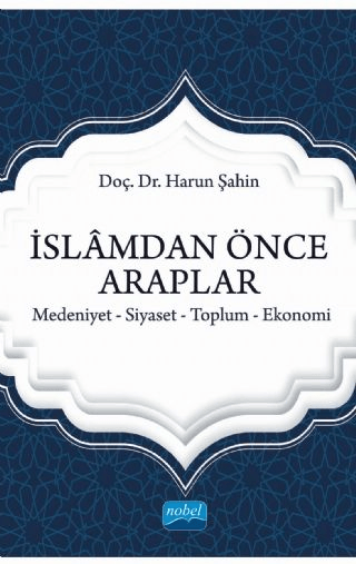 İslamdan Önce Araplar: Medeniyet-Siyaset-Toplum-Ekonomi Harun Şahin