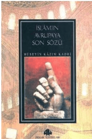 İslam'ın Avrupa'ya Son Sözü Hüseyin Kazım Kadri