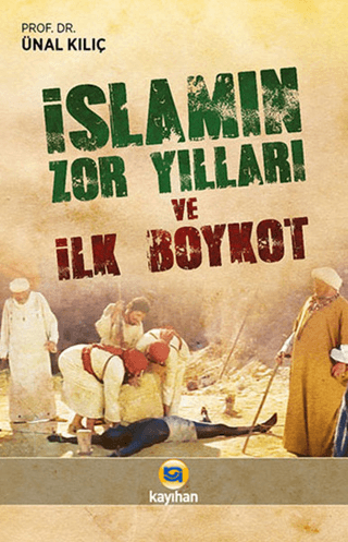 İslamın Zor Yılları ve İlk Boykot Ünal Kılıç