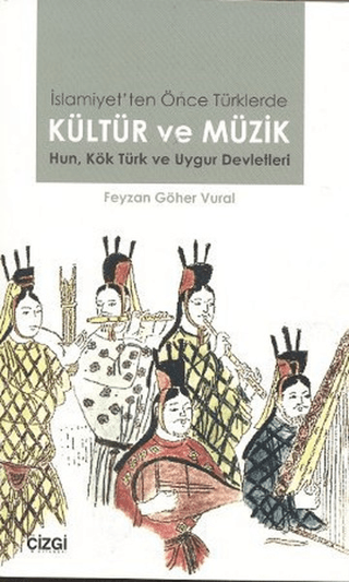 İslamiyet\'ten Önce Türklerde Kültür ve Müzik Feyzan Göher Vural