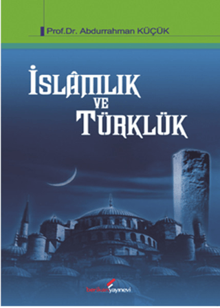 İslamlık ve Türklük %25 indirimli Abdurrahman Küçük