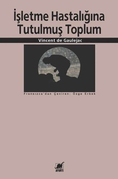 İşletme Hastalığına Tutulmuş Toplum %27 indirimli Vincent de Gaulejac