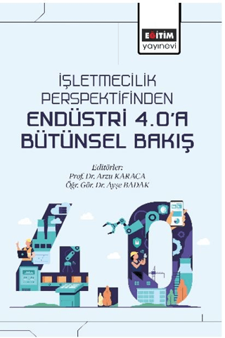 İşletmecilik Perspektifinden Endüstri 4.0’a Bütünsel Bakış Aydan Gülme