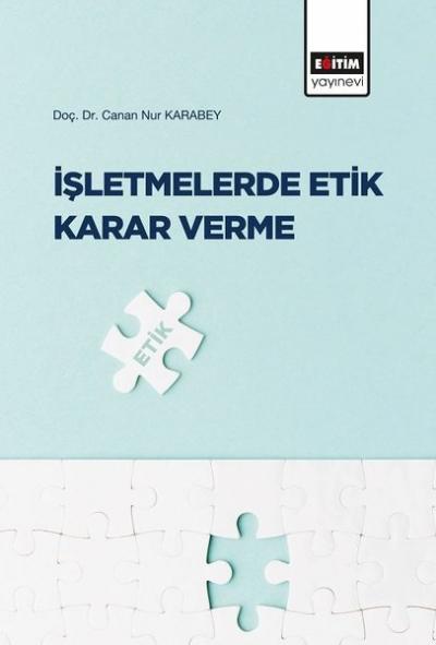 İşletmelerde Etik Karar Verme Canan Nur Karabey