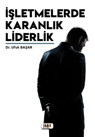 İşletmelerde Karanlık Liderlik Ufuk Başar