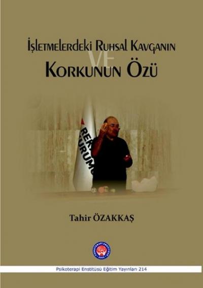 İşletmelerdeki Ruhsal Kavganın ve Korkunun Özü Tahir Özakkaş