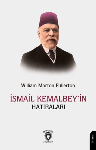 İsmail Kemal Bey’in Hatıraları William Morton Fullerton