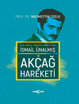 İsmail Ünalmış ve Akçağ Hareketi (Ciltli) Necmettin Tozlu