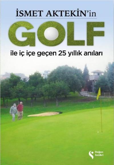 İsmet Aktekin'in Golf İle İç İçe Geçen 25 Yıllık Anıları İsmet Aktekin