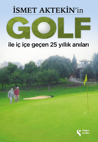 İsmet Aktekin'in Golf İle İç İçe Geçen 25 Yıllık Anıları İsmet Aktekin