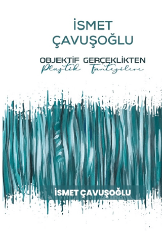 İsmet Çavuşoğlu: Objektif Gerçeklikten Plastik Fantezilere İsmet Çavuş