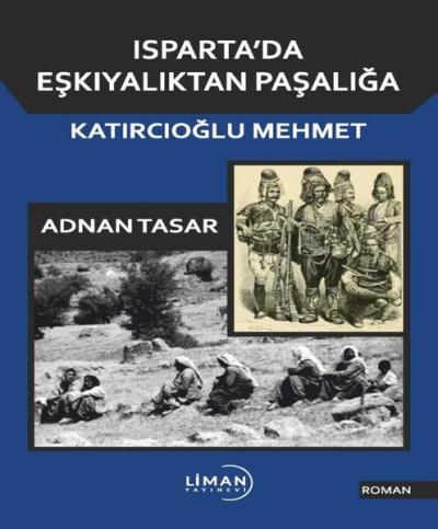 Isparta'da Eşkıyalıktan Paşalığa Katırcıoğlu Mehmet Adnan Tasar