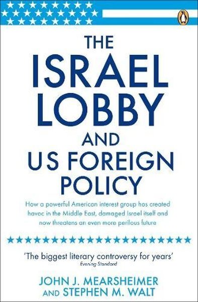 Israel Lobby and US Foreign Policy John J Mearsheimer