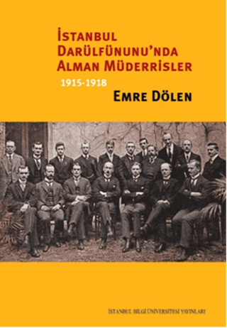 İstanbul Darülfünunu\'nda Alman Müderrisler 1915-1918 (Ciltli) Emre Dö