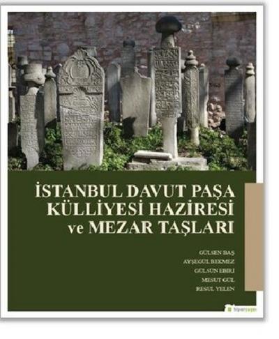 İstanbul Davut Paşa Külliyesi Haziresi ve Mezar Taşları Gülşen Baş