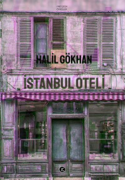 İstanbul Oteli - Öyküler 1987 - 2024 Halil Gökhan