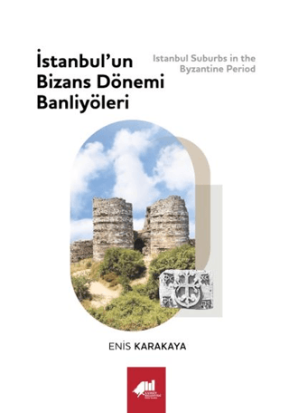 İstanbul’un Bizans Dönemi Banliyöleri (Ciltli) Enis Karakaya